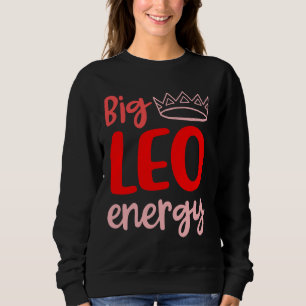 Big Leo Energy Women Leo Queen Zodiac Leo Saison B Sweatshirt
