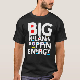 Big Melanin Poppin Energie Schwarze Männer Frauen  T-Shirt
