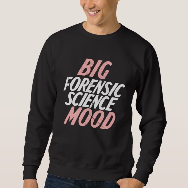 Big Mood Forensic Science  Forensic Sweatshirt (Vorderseite)
