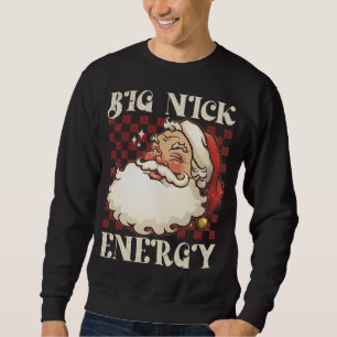 Big Nick Energy Weihnachten Weihnachten Weihnachte Sweatshirt
