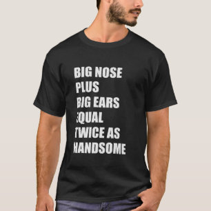 Big Nose plus große Ohren sind doppelt so gut wie T-Shirt