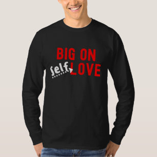 Big On Self-Liebe T-Shirt
