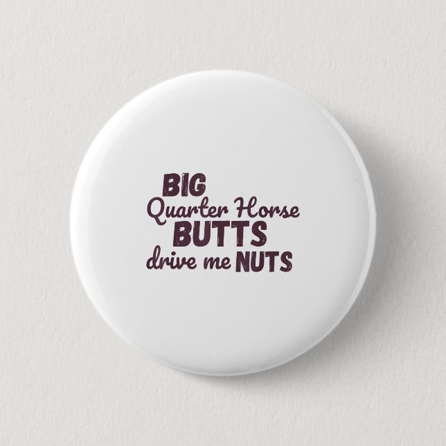 Big Quarter Horse Butts Drive Me Nuts Funny Wester Button (Vorderseite)