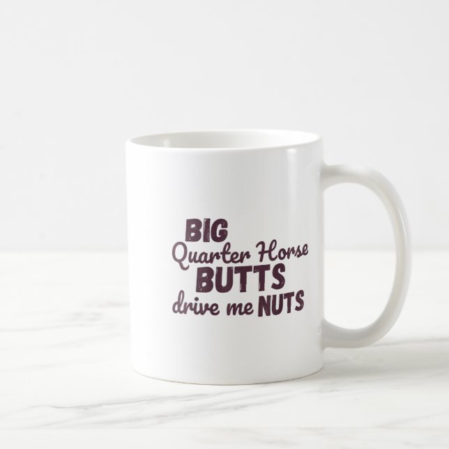 Big Quarter Horse Butts Drive Me Nuts Funny Wester Kaffeetasse (Rechts)