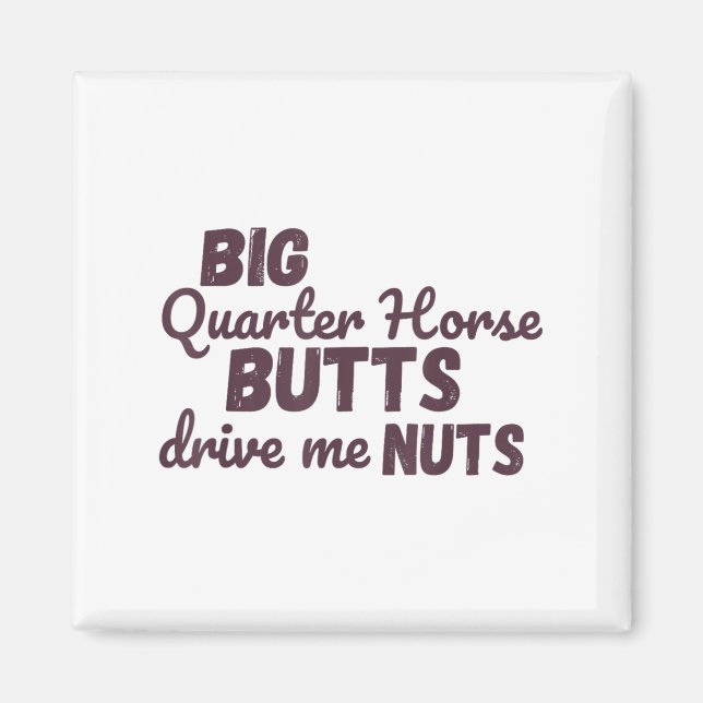 Big Quarter Horse Butts Drive Me Nuts Funny Wester Magnet (Vorne)
