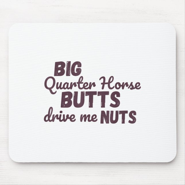 Big Quarter Horse Butts Drive Me Nuts Funny Wester Mousepad (Vorne)