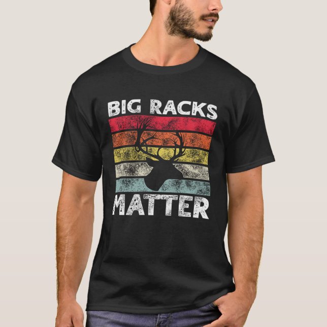 Big Racks Matter  Deer Hunting Saying T-Shirt (Vorderseite)