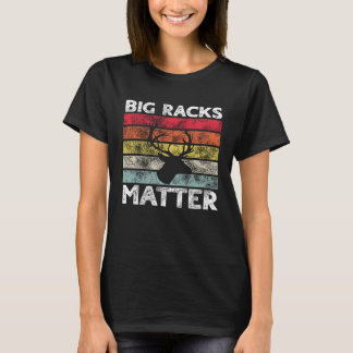 Big Racks Matter Deer Hunting Saying T-Shirt