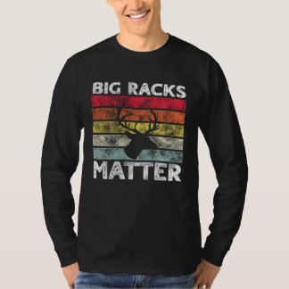Big Racks Matter Deer Hunting Saying T-Shirt