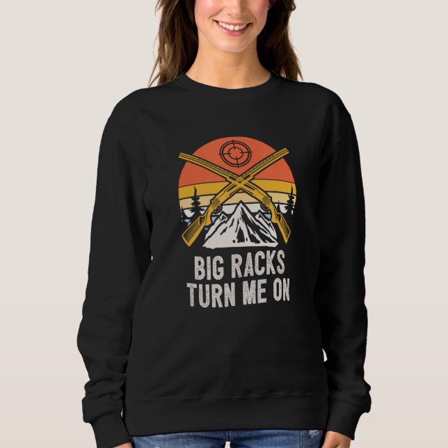 Big Racks Turn Me On Hunting Deer Hunter Elk  Sayi Sweatshirt (Vorderseite)