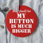 Big Red Button sarcasm - anpassbar<br><div class="desc">White text Sorry,  Donald,  aber mein Button ist viel größer über der roten Farbe Taste. Anpassbar,  können Sie den Text ändern.</div>