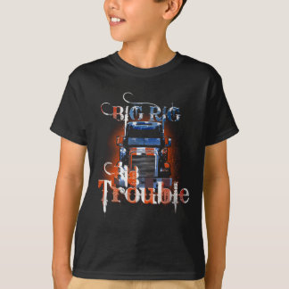 Big Rig Big Trouble! T - Shirt