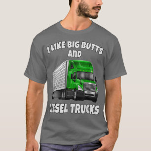 Big Rig Truck Fahrer Ich mag große Hintern und Die T-Shirt