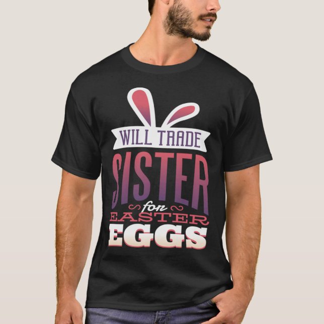 Big Sister Easter  for Girls Will Trade Sister for T-Shirt (Vorderseite)