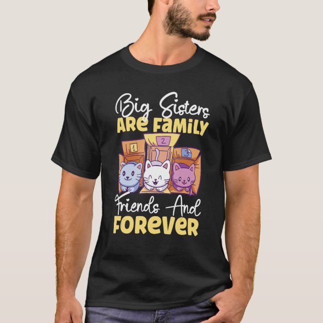 Big Sisters Are Family Friends And Forever T-Shirt (Vorderseite)