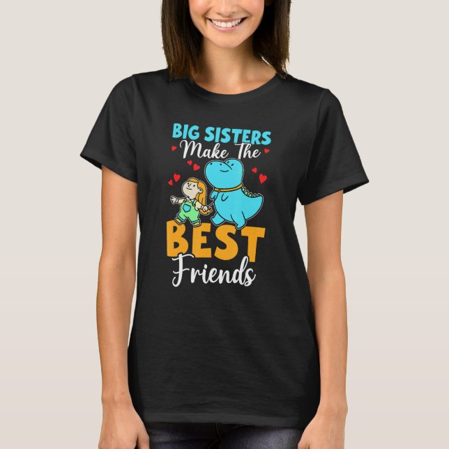 Big Sisters Make The Best Friends For Girls T-Shirt (Vorderseite)