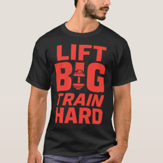 Big Train Hard - Gym Motivation T - Shirt