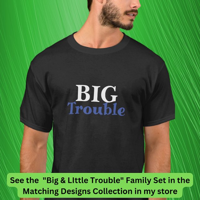 Big Trouble Men, Little Trouble Kids - Matching T-Shirt (Von Creator hochgeladen)