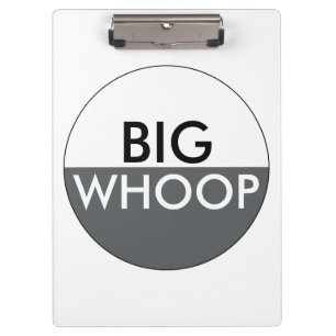 Big Whoop Funny Klemmbrett