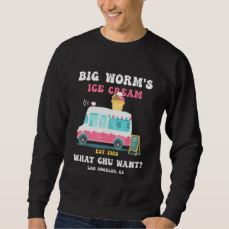 Big Worm s Ice Cream What chu Want 2 Sweatshirt