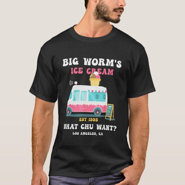 Big Worm s Ice Cream What chu Want 2 T-Shirt (Vorderseite)