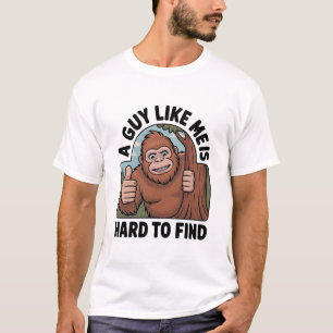 Bigfoot Ein Typ wie ich ist schwer zu finden T-Shirt