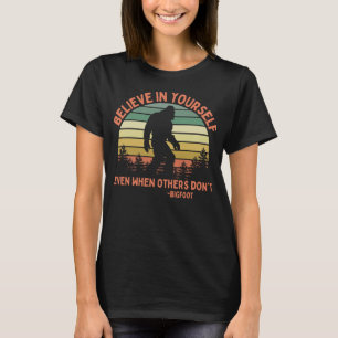 Bigfoot Funny glauben an sich selbst Sasquatch Mot T-Shirt
