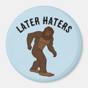BIGFOOT FUNNY "SPÄTER HATERS" KÜHLSCHRANKMAGNET MAGNET