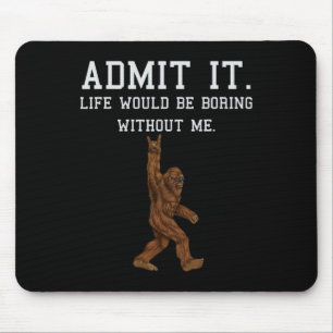 Bigfoot gestehen, dass das Leben langweilig wäre o Mousepad