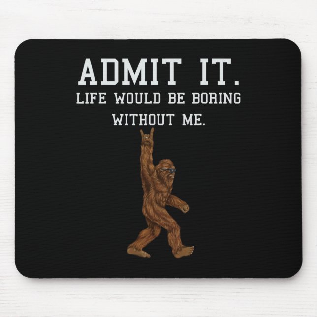 Bigfoot gestehen, dass das Leben langweilig wäre o Mousepad (Vorne)