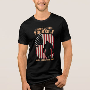 Bigfoot glauben an sich selbst, wenn niemand ander Tri-Blend shirt
