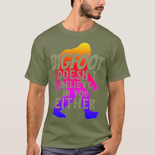 Bigfoot glaubt an Sie auch nicht T-Shirt (Vorderseite)