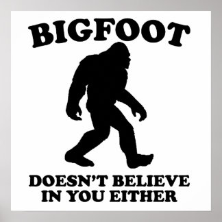 Bigfoot glaubt auch nicht an dich poster