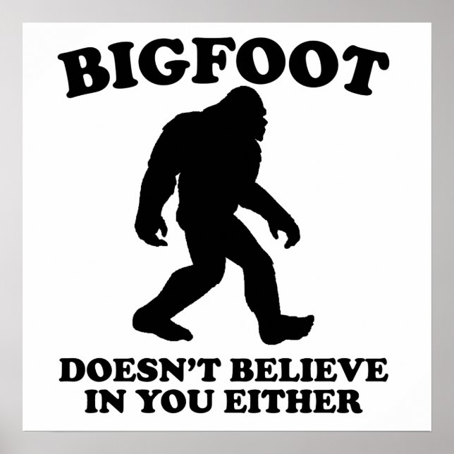 Bigfoot glaubt auch nicht an dich poster (Vorne)