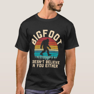 Bigfoot glaubt auch nicht an dich T-Shirt