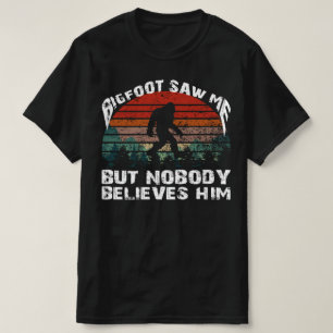 Bigfoot glaubt auch nicht an Sie T-Shirt