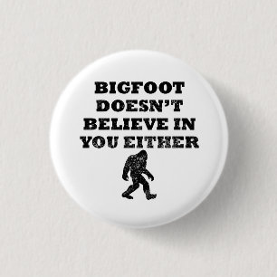 Bigfoot glaubt nicht an Sie Button