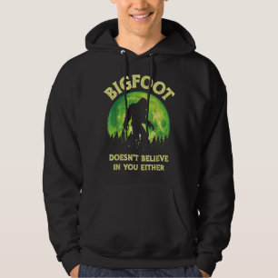 Bigfoot glaubt weder an dich noch an den lustigen hoodie