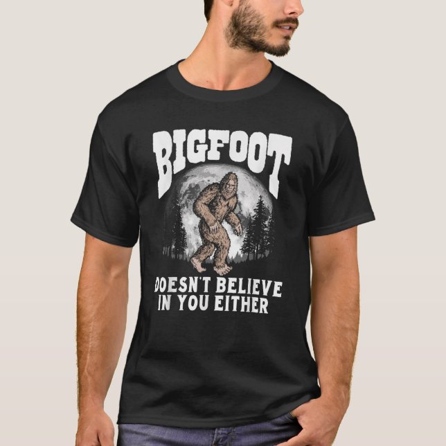 Bigfoot glaubt weder an dich noch an dich T-Shirt (Vorderseite)