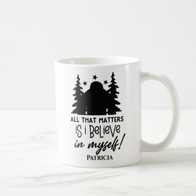 Bigfoot Ich glaube an mich selbst Kaffeetasse (Rechts)