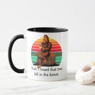Bigfoot Ja, ich hörte diesen Baum im Wald fallen Tasse