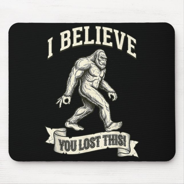 Bigfoot-Kreispiel Ich glaube dir Du hast das verlo Mousepad (Vorne)