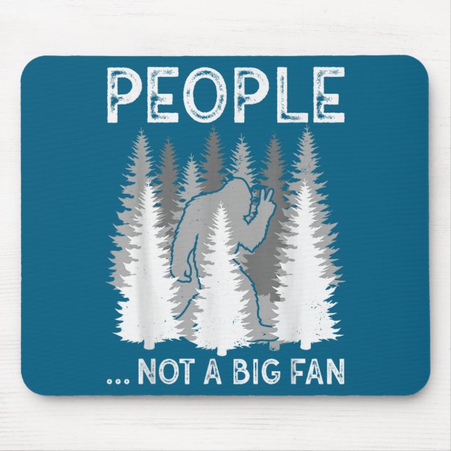 Bigfoot People Not A Big Fan Funny Sasquatch Intro Mousepad (Vorne)