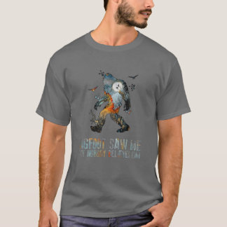 Bigfoot sah mich, aber niemand glaubt ihm Bigfoot T-Shirt