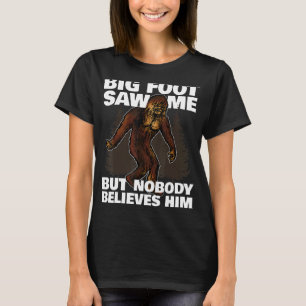 Bigfoot sah mich, aber niemand glaubt ihm ein lust T-Shirt