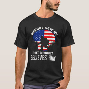 Bigfoot sah mich, aber niemand glaubt ihm Funny Bi T-Shirt