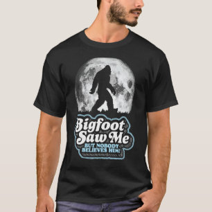 Bigfoot sah mich, aber niemand glaubt ihm! Funny S T-Shirt