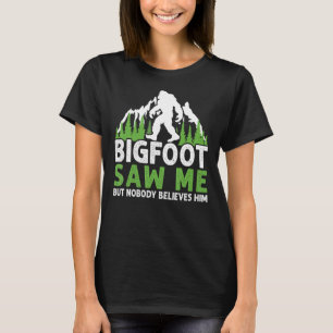 Bigfoot sah mich, aber niemand glaubt ihm Funny T-Shirt