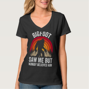 Bigfoot sah mich, aber niemand glaubt ihm Funny T-Shirt