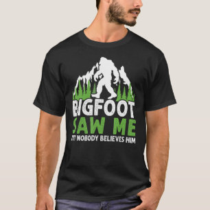Bigfoot sah mich, aber niemand glaubt ihm Funny T-Shirt